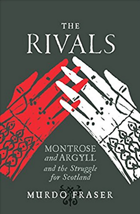 The Rivals Montrose and Argyll and the Struggle for Scotland